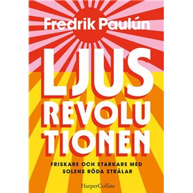 Ljusrevolutionen av Fredrik Paulún. Bli starkare & friskare med solens röda strålar